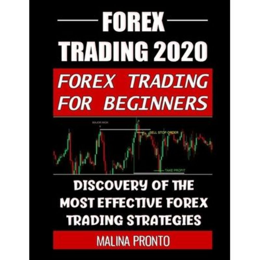 Forex Trading 2020: Forex Trading For Beginners: Discovery Of The Most Effective